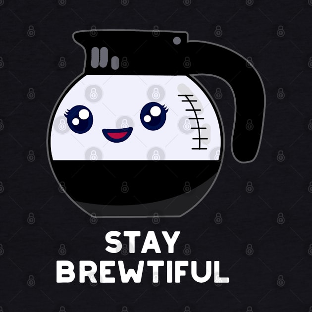 Stay Brewtiful Funny Coffee Pot Pun by punnybone